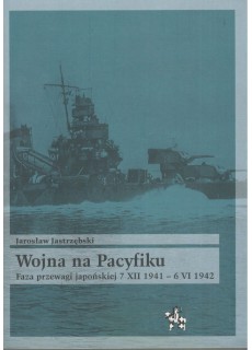 Wojna na Pacyfiku. Faza przewagi japońskiej 7 XII 1941 - 6 VI 1942