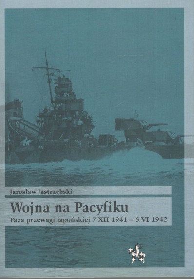 Wojna na Pacyfiku. Faza przewagi japońskiej 7 XII 1941 - 6 VI 1942