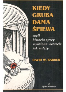 KIEDY GRUBA DAMA ŚPIEWA CZYLI HISTORIA OPERY...