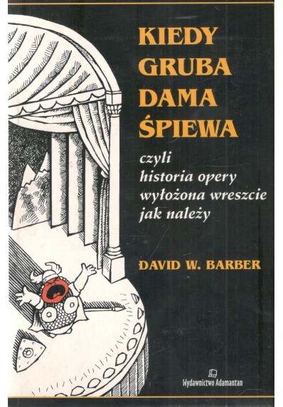 KIEDY GRUBA DAMA ŚPIEWA CZYLI HISTORIA OPERY...