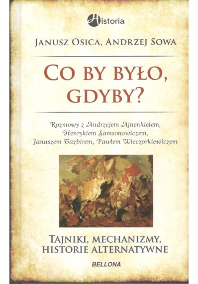 CO BY BYŁO, GDYBY? TAJNIKI, MECHANIZMY, HISTORIE ALTERNATYWNE