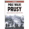 POLE WALKI PRUSY. Szturm na niemiecki front wschodni 1944-1945