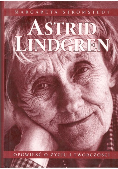 ASTRID LINDGREN - OPOWIEŚĆ O ŻYCIU I TWÓRCZOŚCI