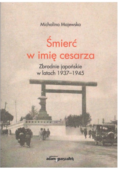 Śmierć w imię cesarza. Zbrodnie japońskie w latach 1937-1945