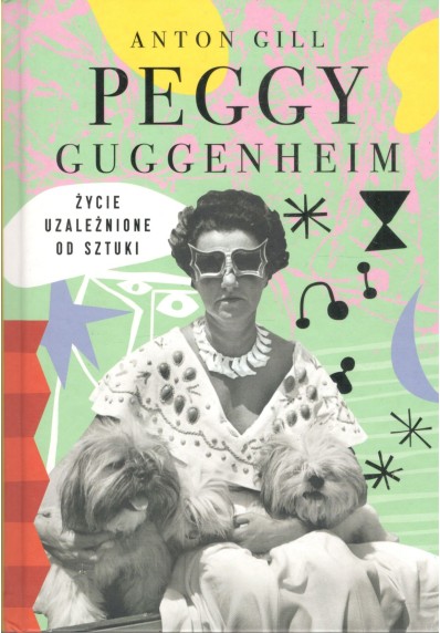 PEGGY GUGGENHEIM. ŻYCIE UZALEŻNIONE OD SZTUKI