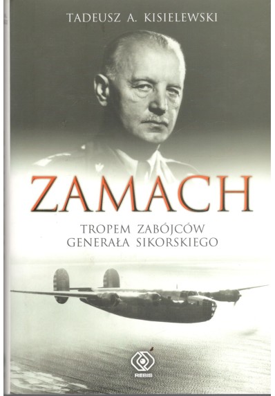 ZAMACH - TROPEM ZABÓJCÓW GENERAŁA SIKORSKIEGO