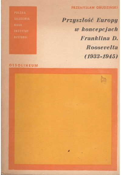 PRZYSZŁOŚĆ EUROPY W KONCEPCJACH FRANKLINA D. ROOSEVELTA (1933 - 1945)