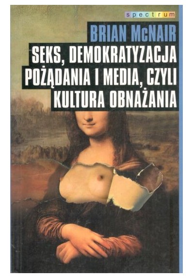 SEKS, DEMOKRATYZACJA, POŻĄDANIA I MEDIA, CZYLI KULTURA OBNAŻANIA