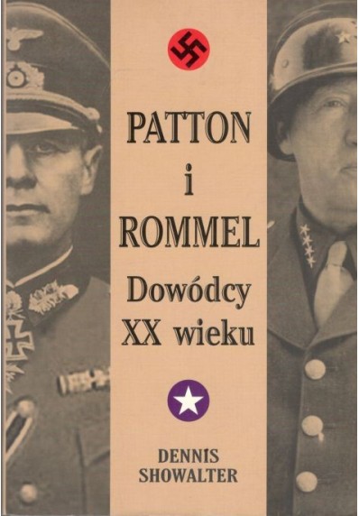 PATTON I ROMMEL. DOWÓDCY XX WIEKU