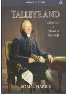 TALLEYRAND - ZDRAJCA I ZBAWCA FRANCJI