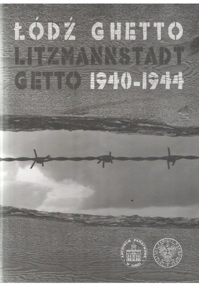 Łódź Ghetto - Litzmannstadt Getto 1940-1944