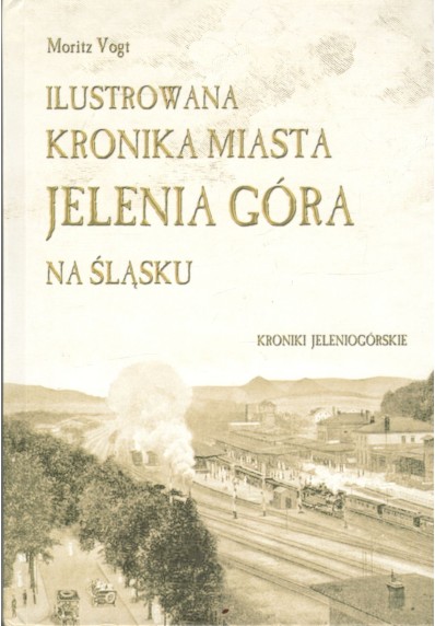 Ilustrowana kronika miasta Jelenia Góra na Śląsku