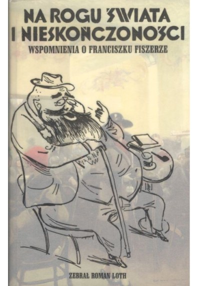 NA ROGU ŚWIATA I NIESKOŃCZONOŚCI. WSPOMNIENIA O FRANCISZKU FISZERZE (BIBLIOTEKA SYRENKI)