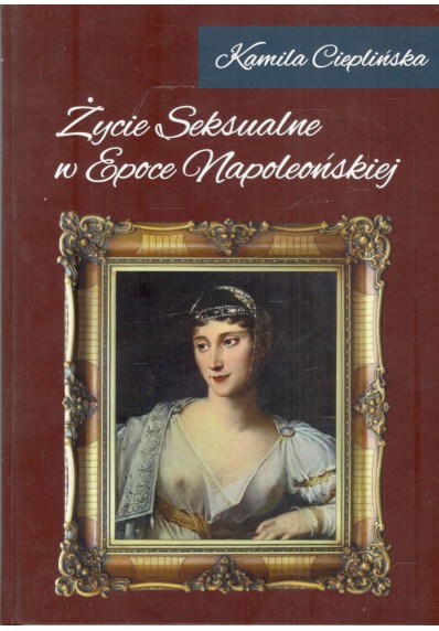 ŻYCIE SEKSUALNE W EPOCE NAPOLEOŃSKIEJ