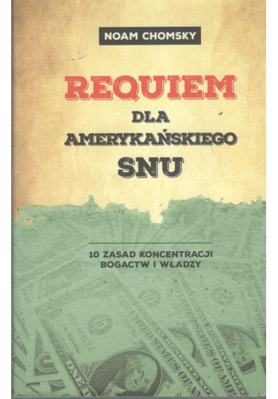 REQUIEM DLA AMERYKAŃSKIEGO SNU. 10 ZASAD KONCENTRACJI BOGACTW I WŁADZY