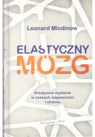 ELASTYCZNY MÓZG. KREATYWNE MYŚLENIE W CZASACH NIEPEWNOŚCI I CHAOSU