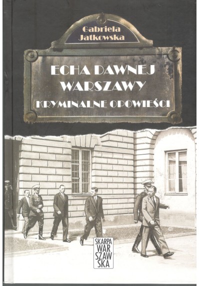 ECHA DAWNEJ WARSZAWY - KRYMINALNE OPOWIEŚCI