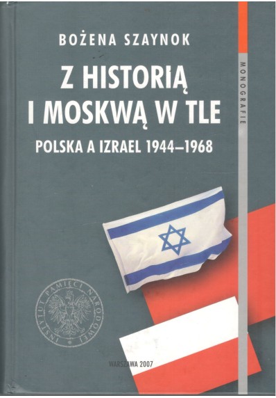 Z HISTORIĄ I MOSKWĄ W TLE. POLSKA A IZRAEL 1944-1968