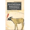 PSYCHOLOGIA PERSWAZJI - STRATEGIE I TECHNIKI WYWIERANIA WPŁYWU NA LUDZI