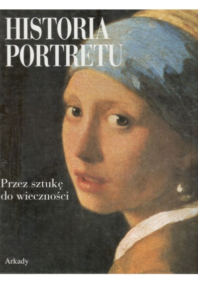 HISTORIA PORTRETU - PRZEZ SZTUKĘ DO WIECZNOŚCI