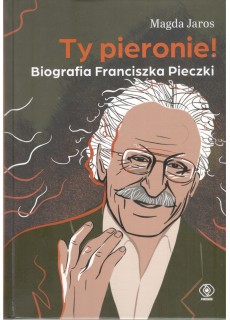 Ty pieronie! Biografia...