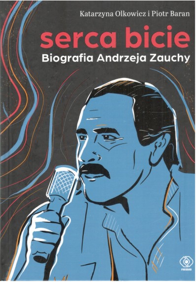 Serca bicie. Biografia Andrzeja Zauchy