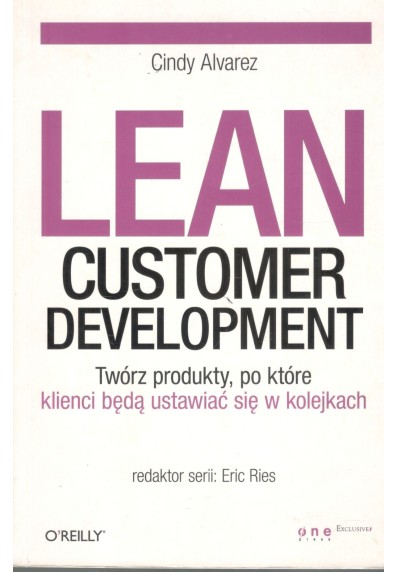 LEAN CUSTOMER DEVELOPMENT - TWÓRZ PRODUKTY, PO KTÓRE KLIENCI BĘDĄ...