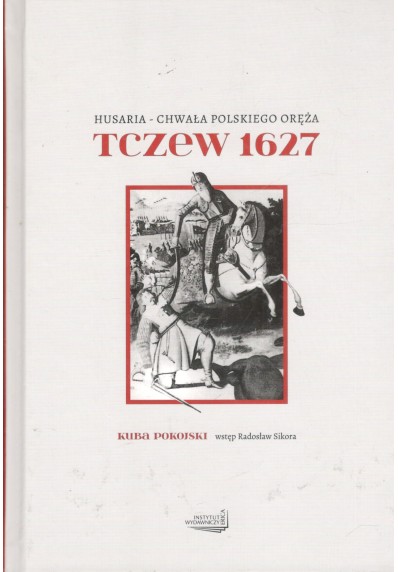 HUSARIA - CHWAŁA POLSKIEGO ORĘŻA. TCZEW 1627